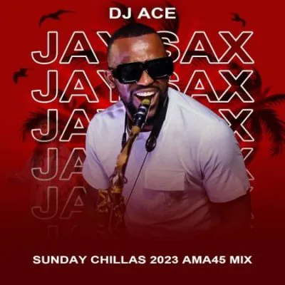 DJ Ace Jay Sax (Sunday Chillas 2023 Ama45 Mix)
