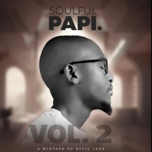 Rivic Jazz – Soulful Papi Vol. 2 Mixtape