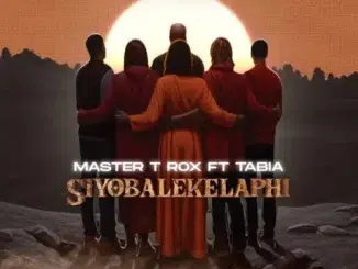 Master T Rox & Tabia – Siyobalekelaphi (Max SA Remix)
