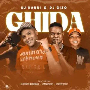 DJ Karri & DJ Gizo – Ghida ft 2woshort, Tebogo G Mashego & Bukzin Keys